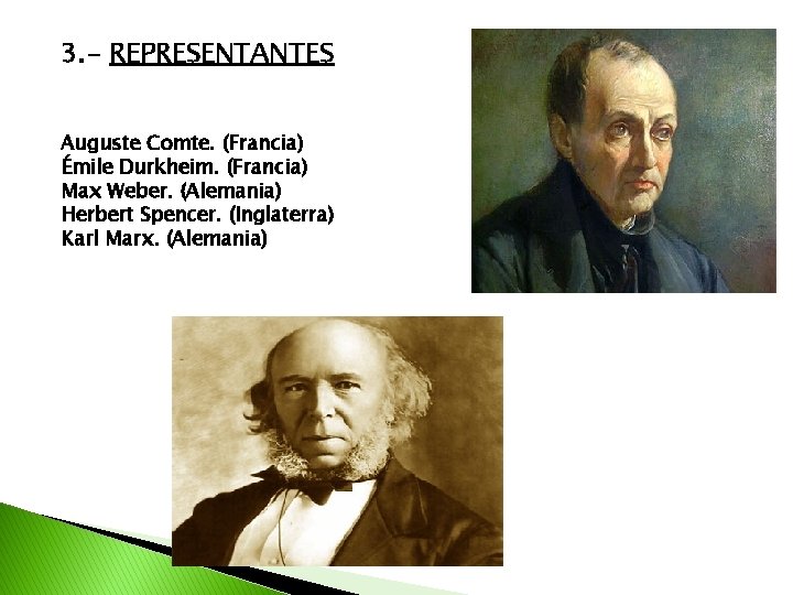 3. - REPRESENTANTES Auguste Comte. (Francia) Émile Durkheim. (Francia) Max Weber. (Alemania) Herbert Spencer.