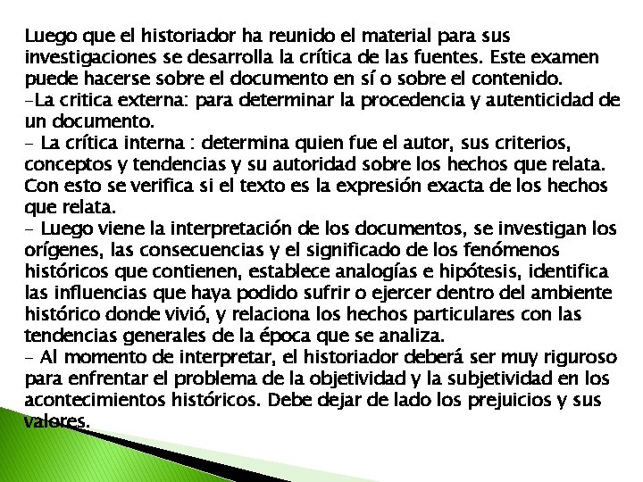 Luego que el historiador ha reunido el material para sus investigaciones se desarrolla la