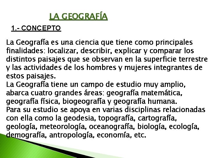 LA GEOGRAFÍA 1. - CONCEPTO La Geografía es una ciencia que tiene como principales