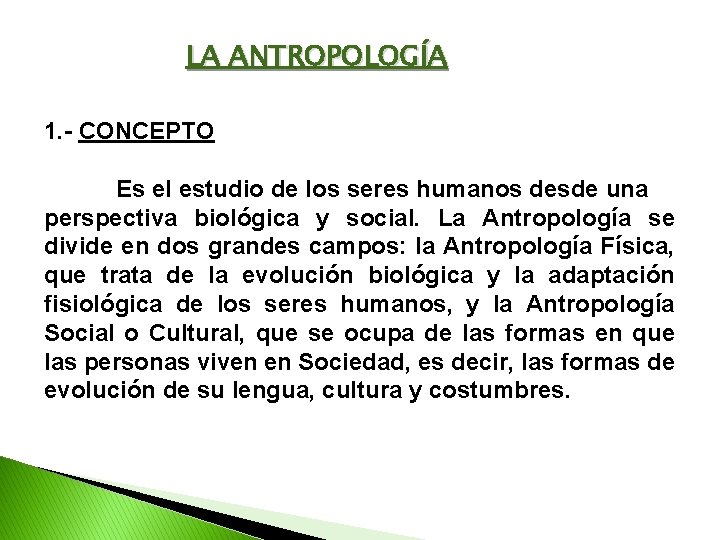 LA ANTROPOLOGÍA 1. - CONCEPTO Es el estudio de los seres humanos desde una