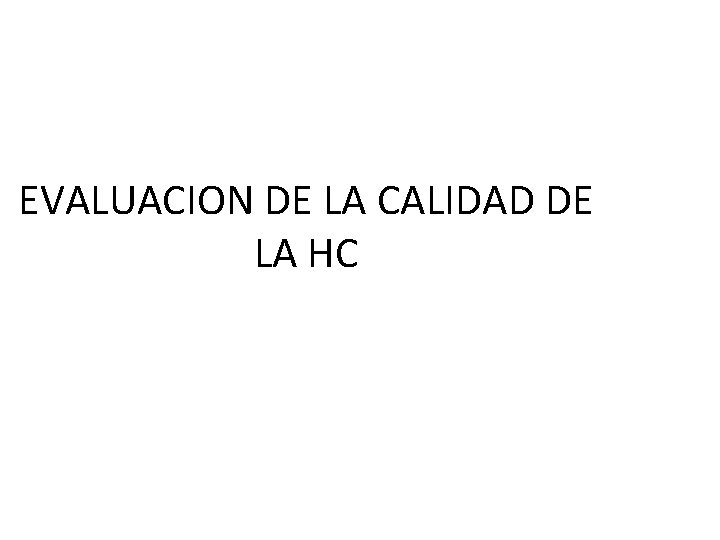 EVALUACION DE LA CALIDAD DE LA HC 