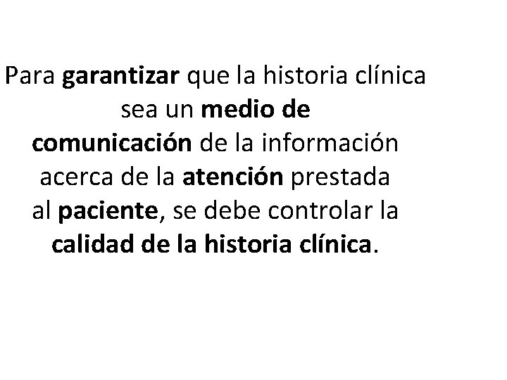 Para garantizar que la historia clínica sea un medio de comunicación de la información