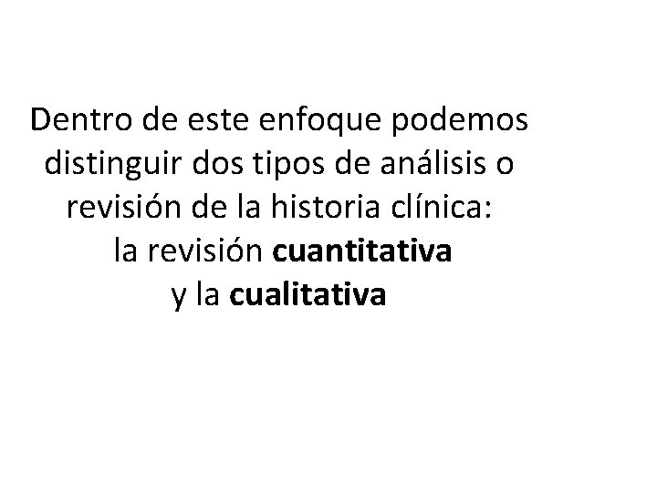 Dentro de este enfoque podemos distinguir dos tipos de análisis o revisión de la