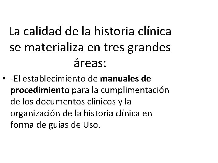 La calidad de la historia clínica se materializa en tres grandes áreas: • -El