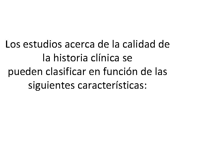 Los estudios acerca de la calidad de la historia clínica se pueden clasificar en