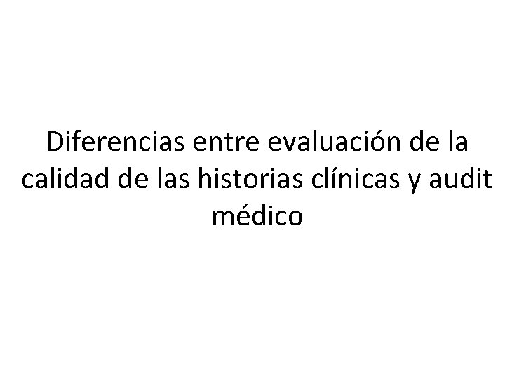 Diferencias entre evaluación de la calidad de las historias clínicas y audit médico 