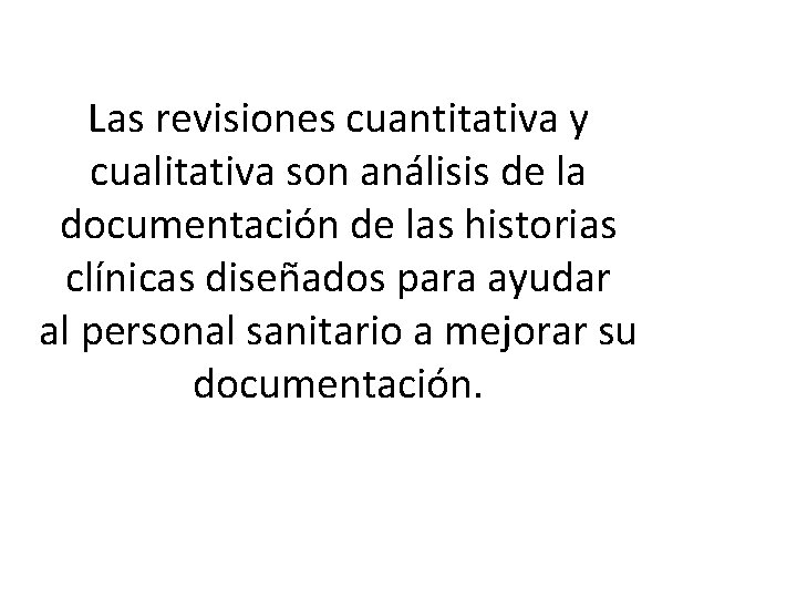 Las revisiones cuantitativa y cualitativa son análisis de la documentación de las historias clínicas