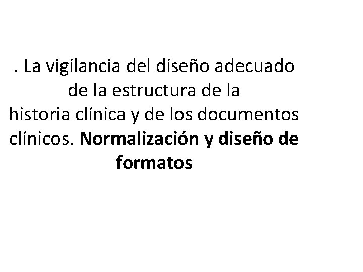 . La vigilancia del diseño adecuado de la estructura de la historia clínica y