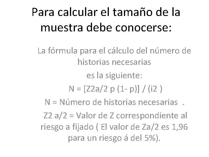 Para calcular el tamaño de la muestra debe conocerse: La fórmula para el cálculo