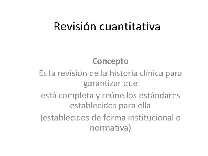Revisión cuantitativa Concepto Es la revisión de la historia clínica para garantizar que está