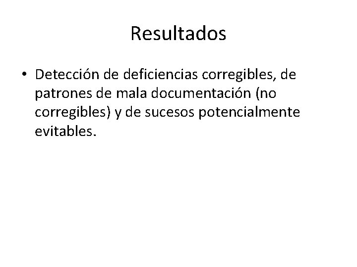 Resultados • Detección de deficiencias corregibles, de patrones de mala documentación (no corregibles) y