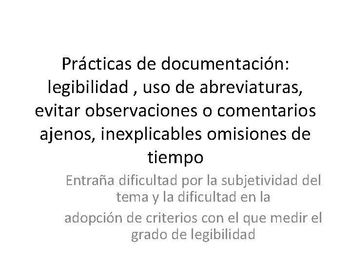Prácticas de documentación: legibilidad , uso de abreviaturas, evitar observaciones o comentarios ajenos, inexplicables