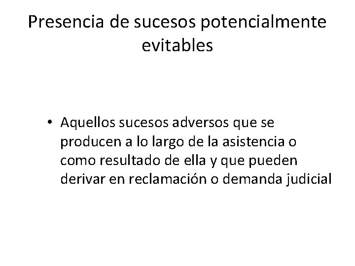 Presencia de sucesos potencialmente evitables • Aquellos sucesos adversos que se producen a lo
