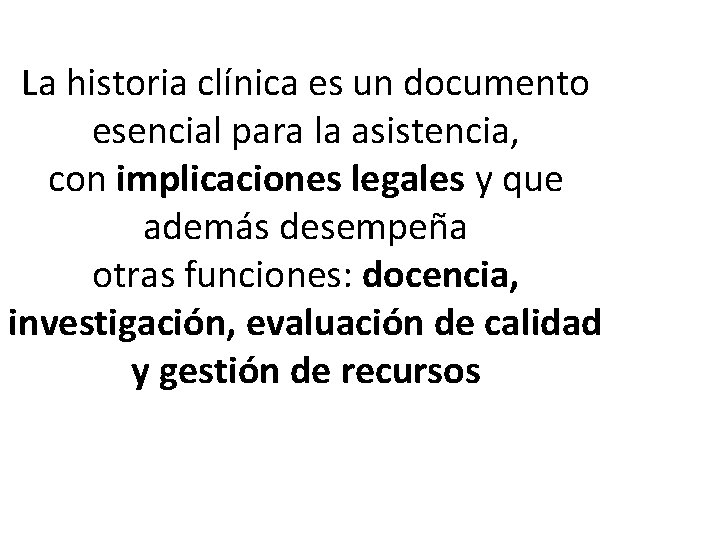 La historia clínica es un documento esencial para la asistencia, con implicaciones legales y