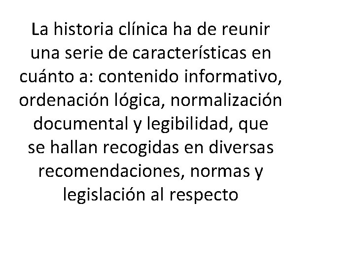 La historia clínica ha de reunir una serie de características en cuánto a: contenido