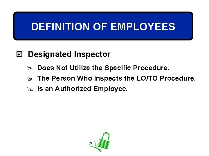 DEFINITION OF EMPLOYEES þ Designated Inspector @ Does Not Utilize the Specific Procedure. @