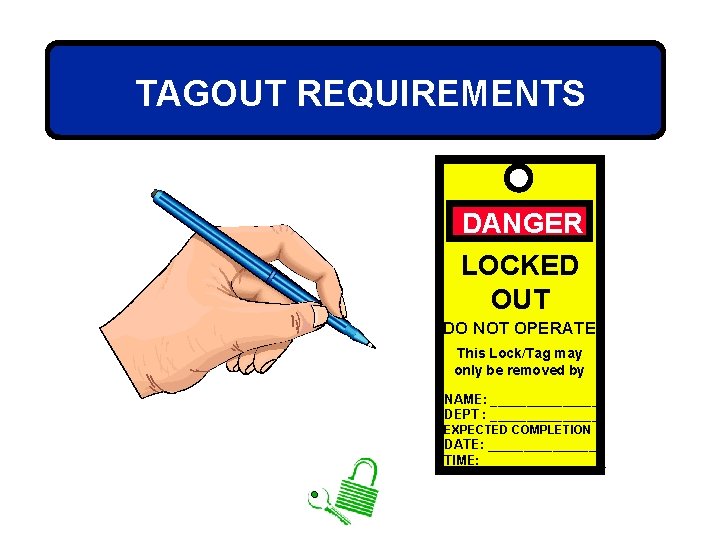 TAGOUT REQUIREMENTS DANGER LOCKED OUT DO NOT OPERATE This Lock/Tag may only be removed