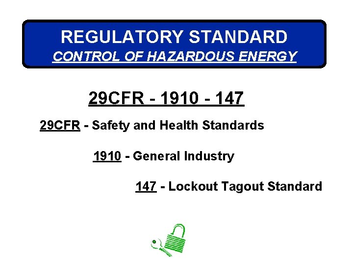 REGULATORY STANDARD CONTROL OF HAZARDOUS ENERGY 29 CFR - 1910 - 147 29 CFR