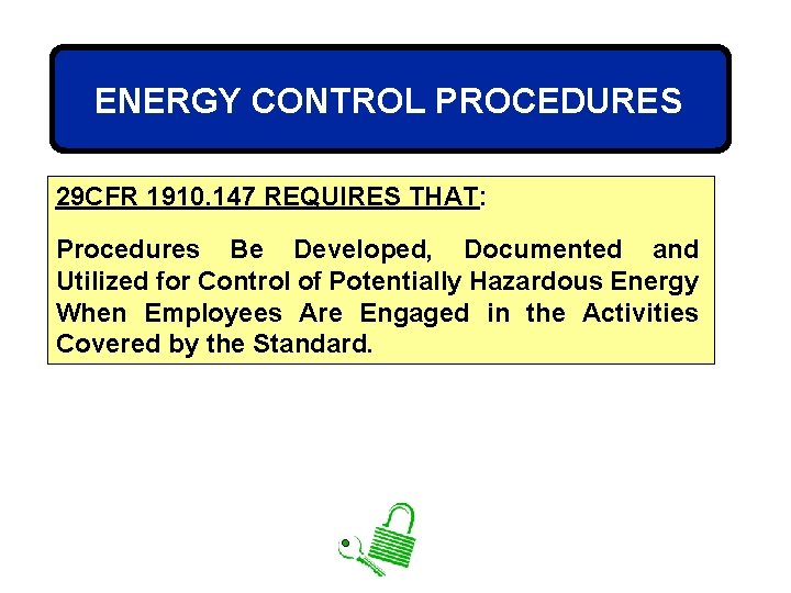 ENERGY CONTROL PROCEDURES 29 CFR 1910. 147 REQUIRES THAT: Procedures Be Developed, Documented and