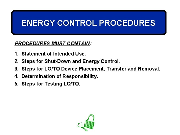 ENERGY CONTROL PROCEDURES MUST CONTAIN: 1. 2. 3. 4. Statement of Intended Use. Steps