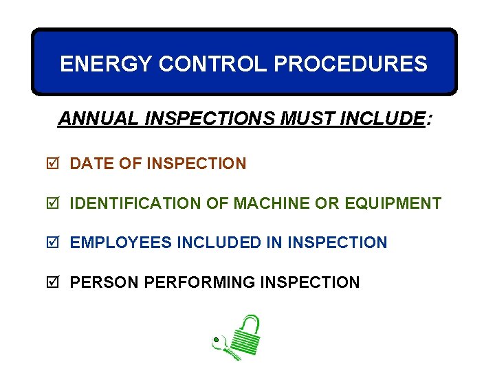 ENERGY CONTROL PROCEDURES ANNUAL INSPECTIONS MUST INCLUDE: þ DATE OF INSPECTION þ IDENTIFICATION OF