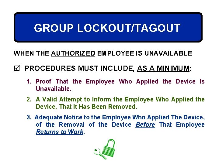 GROUP LOCKOUT/TAGOUT WHEN THE AUTHORIZED EMPLOYEE IS UNAVAILABLE þ PROCEDURES MUST INCLUDE, AS A