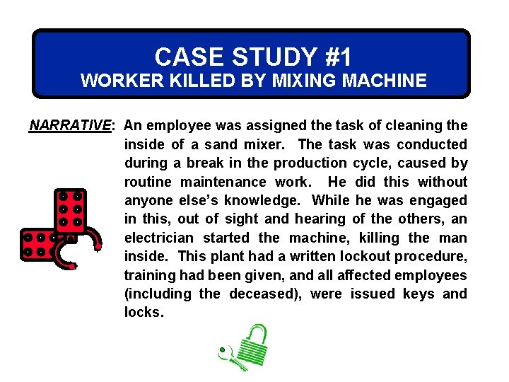 CASE STUDY #1 WORKER KILLED BY MIXING MACHINE NARRATIVE: An employee was assigned the