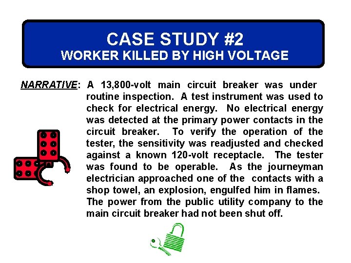 CASE STUDY #2 WORKER KILLED BY HIGH VOLTAGE NARRATIVE: A 13, 800 -volt main