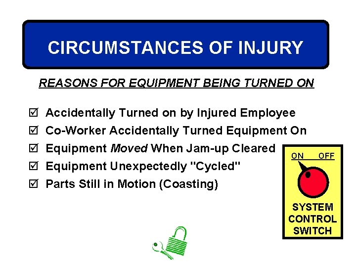 CIRCUMSTANCES OF INJURY REASONS FOR EQUIPMENT BEING TURNED ON þ þ þ Accidentally Turned