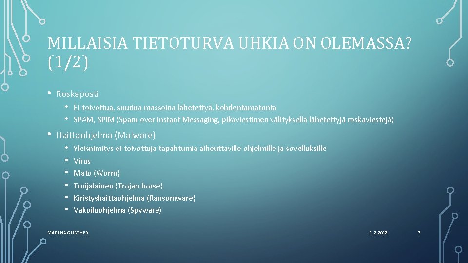 MILLAISIA TIETOTURVA UHKIA ON OLEMASSA? (1/2) • Roskaposti • • • Ei-toivottua, suurina massoina