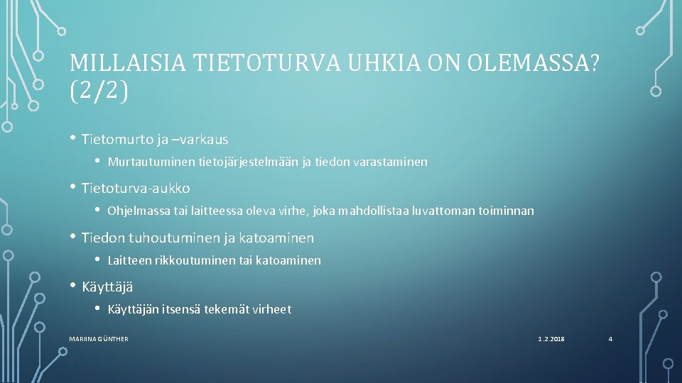 MILLAISIA TIETOTURVA UHKIA ON OLEMASSA? (2/2) • Tietomurto ja –varkaus • Murtautuminen tietojärjestelmään ja