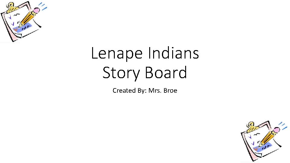 Lenape Indians Story Board Created By: Mrs. Broe 