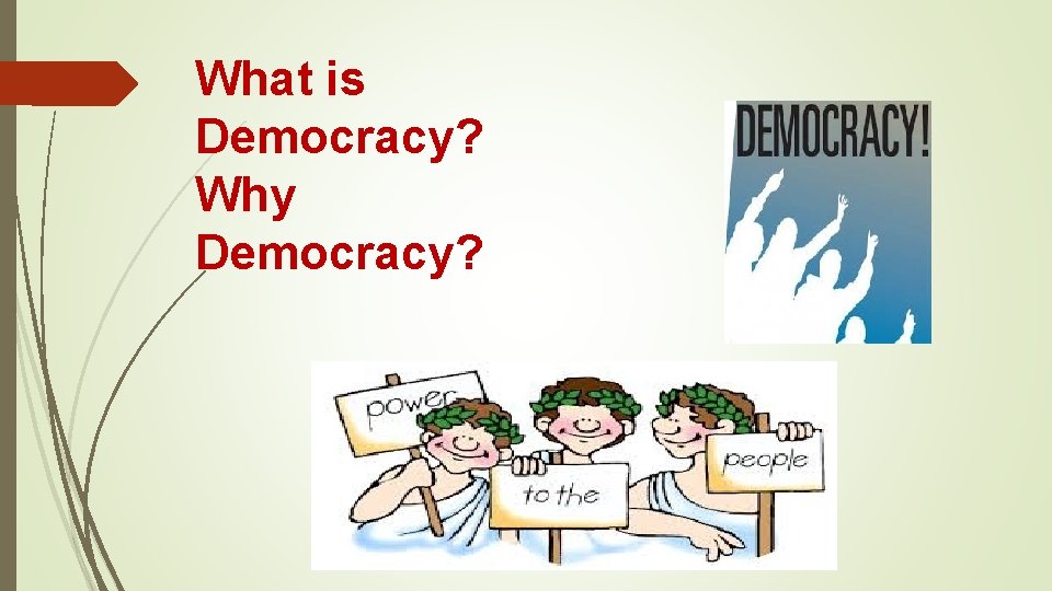 What is Democracy? Why Democracy? 