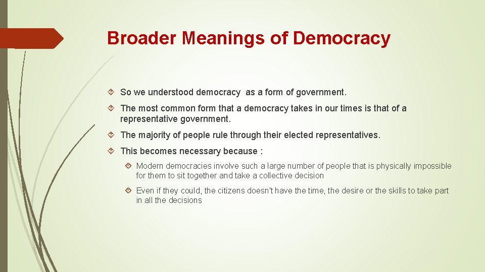 Broader Meanings of Democracy So we understood democracy as a form of government. The