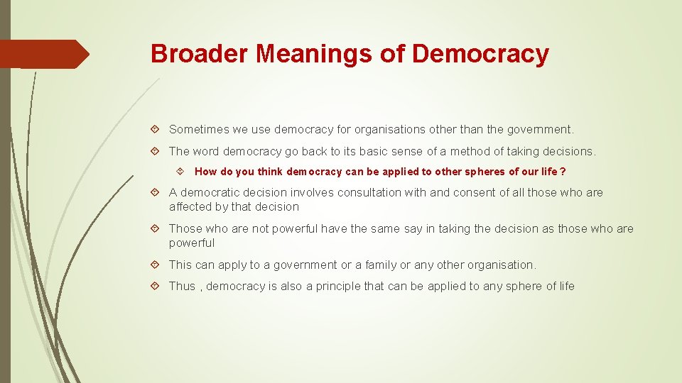 Broader Meanings of Democracy Sometimes we use democracy for organisations other than the government.