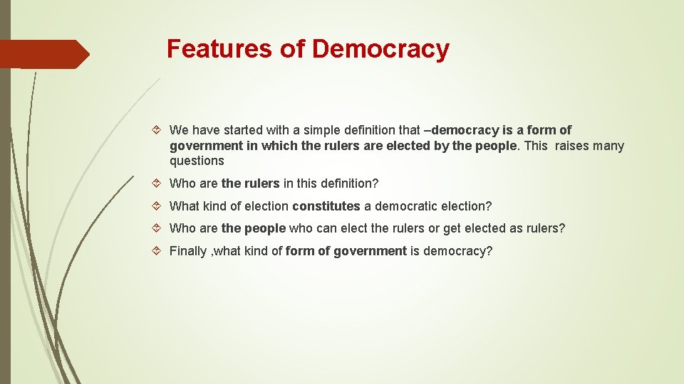 Features of Democracy We have started with a simple definition that –democracy is a