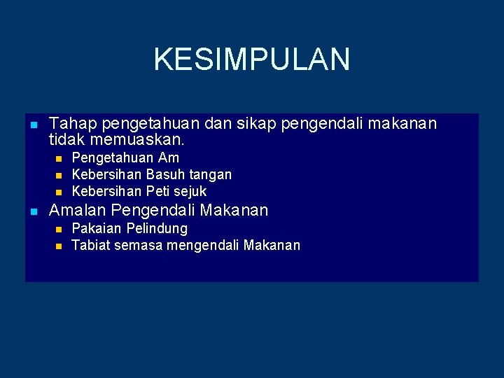 KESIMPULAN n Tahap pengetahuan dan sikap pengendali makanan tidak memuaskan. n n Amalan Pengendali