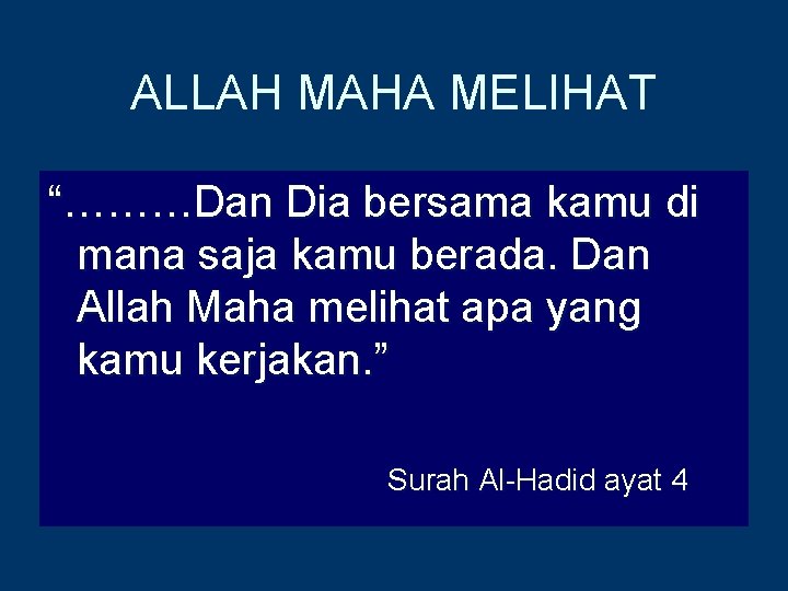 ALLAH MAHA MELIHAT “………Dan Dia bersama kamu di mana saja kamu berada. Dan Allah