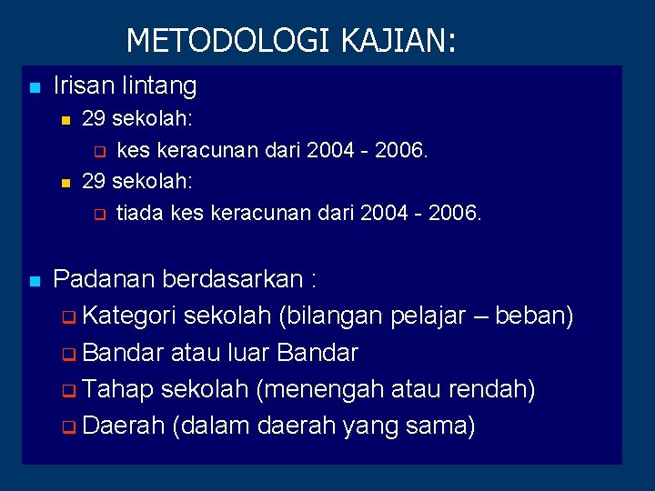 METODOLOGI KAJIAN: n Irisan lintang n n n 29 sekolah: q kes keracunan dari