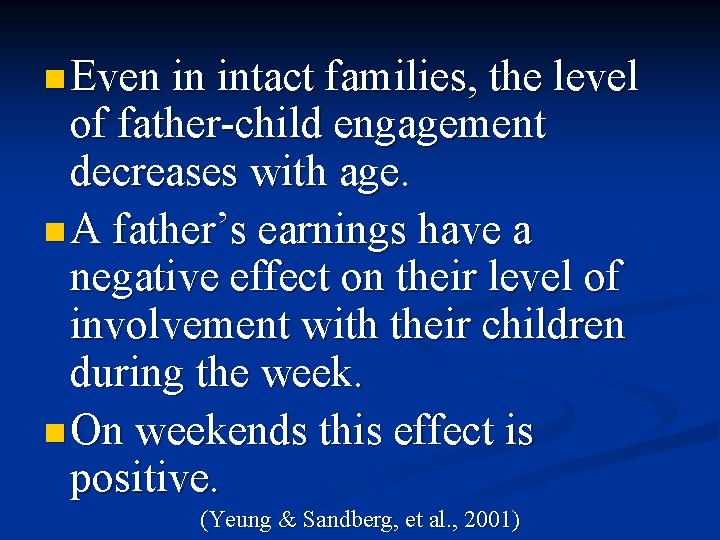 n Even in intact families, the level of father-child engagement decreases with age. n