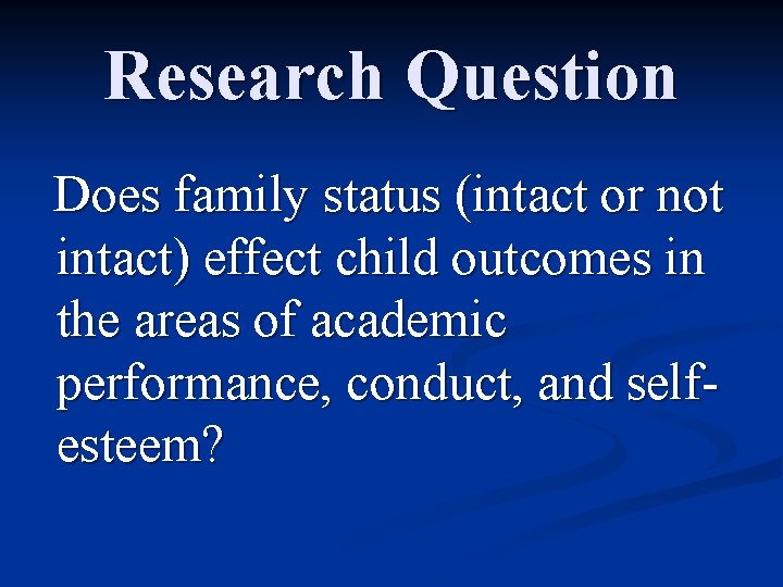 Research Question Does family status (intact or not intact) effect child outcomes in the