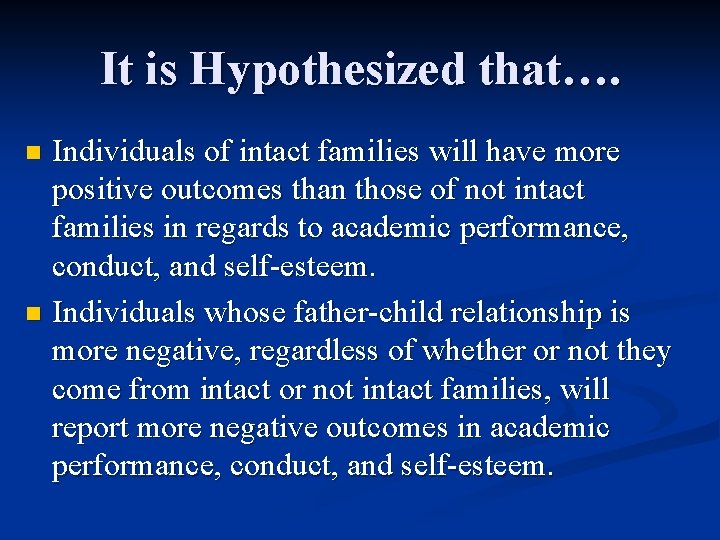 It is Hypothesized that…. Individuals of intact families will have more positive outcomes than