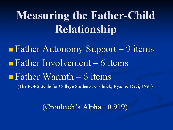 Measuring the Father-Child Relationship n Father Autonomy Support – 9 items n Father Involvement