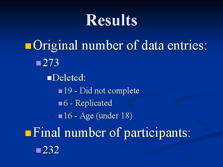 Results n Original number of data entries: n 273 n Deleted: n 19 -