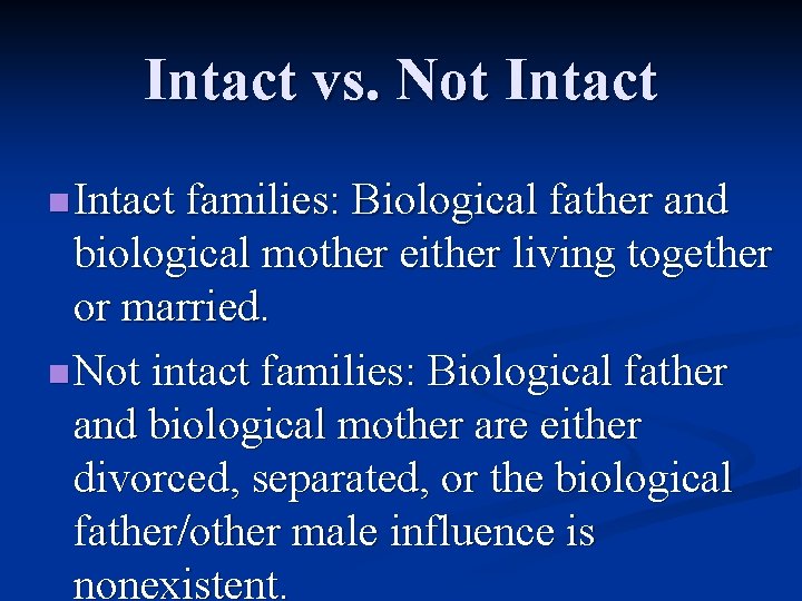Intact vs. Not Intact n Intact families: Biological father and biological mother either living