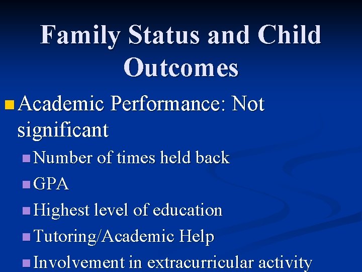 Family Status and Child Outcomes n Academic Performance: Not significant n Number of times