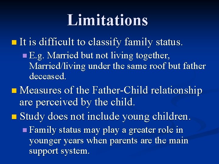 Limitations n It is difficult to classify family status. n E. g. Married but
