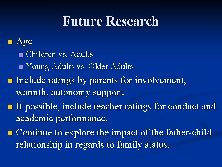 Future Research n Age Children vs. Adults n Young Adults vs. Older Adults n