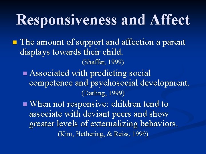 Responsiveness and Affect n The amount of support and affection a parent displays towards