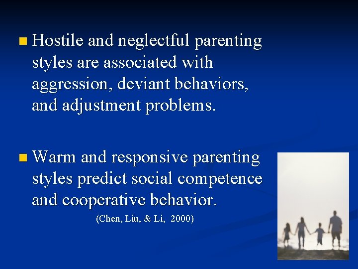 n Hostile and neglectful parenting styles are associated with aggression, deviant behaviors, and adjustment